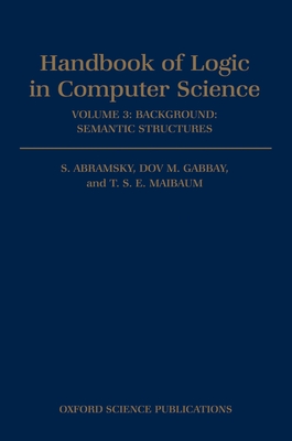 Handbook of Logic in Computer Science: Volume 3: Semantic Structures - Abramsky, and Gabbay, and Maibaum