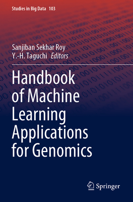 Handbook of Machine Learning Applications for Genomics - Roy, Sanjiban Sekhar (Editor), and Taguchi, Y.-H. (Editor)