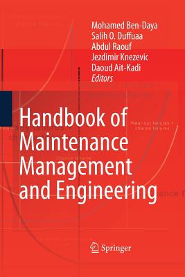 Handbook of Maintenance Management and Engineering - Ben-Daya, Mohamed (Editor), and Duffuaa, Salih O (Editor), and Raouf, Abdul (Editor)