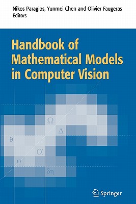 Handbook of Mathematical Models in Computer Vision - Paragios, Nikos (Editor), and Chen, Yunmei (Editor), and Faugeras, Olivier D. (Editor)