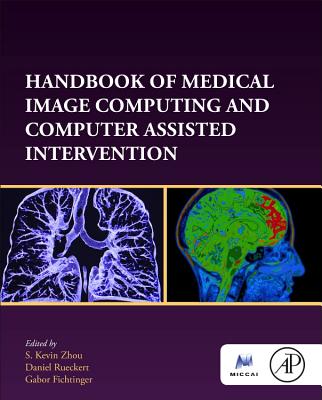 Handbook of Medical Image Computing and Computer Assisted Intervention - Zhou, S. Kevin (Editor), and Rueckert, Daniel (Editor), and Fichtinger, Gabor (Editor)
