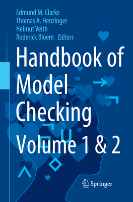 Handbook of Model Checking - Clarke, Edmund M (Editor), and Henzinger, Thomas A (Editor), and Veith, Helmut (Editor)