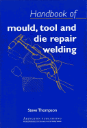 Handbook of Mould, Tool and Die Repair Welding