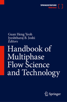 Handbook of Multiphase Flow Science and Technology - Yeoh, Guan Heng (Editor), and Joshi, Jyeshtharaj B. (Editor)