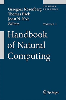 Handbook of Natural Computing - Rozenberg, Grzegorz (Editor), and B�ck, Thomas (Editor), and Kok, Joost N (Editor)