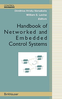 Handbook of Networked and Embedded Control Systems - Alur, R, and Hristu-Varsakelis, Dimitrios (Editor), and Arzen, K -E