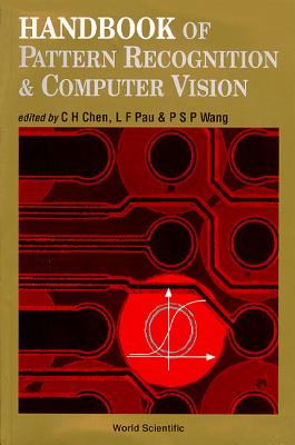 Handbook of Pattern Recognition and Computer Vision - Chen, Chi Hau (Editor), and Pau, Louis-Francois (Editor), and Wang, Patrick S P (Editor)