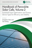 Handbook of Perovskite Solar Cells, Volume 2: Functional Layer Optimization and Diverse Device Types for Efficiency and Stability