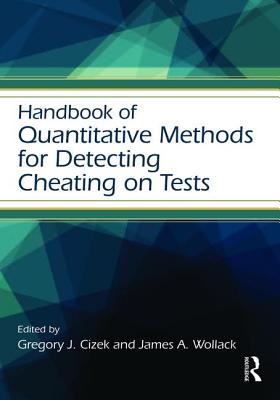 Handbook of Quantitative Methods for Detecting Cheating on Tests - Cizek, Gregory J, Dr. (Editor), and Wollack, James A (Editor)