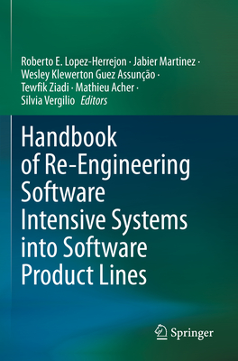 Handbook of Re-Engineering Software Intensive Systems Into Software Product Lines - Lopez-Herrejon, Roberto E (Editor), and Martinez, Jabier (Editor), and Guez Assun��o, Wesley Klewerton (Editor)