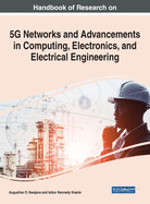 Handbook of Research on 5g Networks and Advancements in Computing, Electronics, and Electrical Engineering