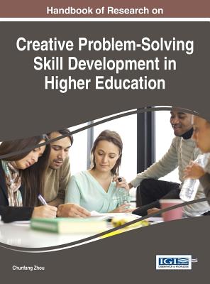Handbook of Research on Creative Problem-Solving Skill Development in Higher Education - Zhou, Chunfang (Editor)