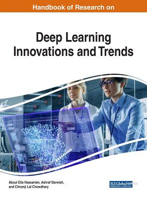 Handbook of Research on Deep Learning Innovations and Trends - Hassanien, Aboul Ella (Editor), and Darwish, Ashraf (Editor), and Chowdhary, Chiranji Lal (Editor)