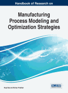 Handbook of Research on Manufacturing Process Modeling and Optimization Strategies