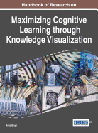 Handbook of Research on Maximizing Cognitive Learning Through Knowledge Visualization