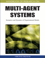 Handbook of Research on Multi-Agent Systems: Semantics and Dynamics of Organizational Models