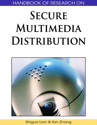 Handbook of Research on Secure Multimedia Distribution - Lian, Shiguo (Editor), and Zhang, Yan (Editor)