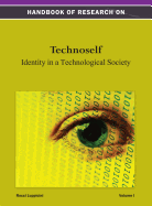 Handbook of Research on Technoself: Identity in a Technological Society