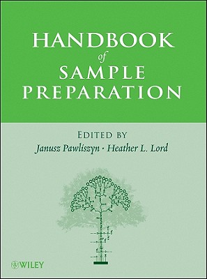 Handbook of Sample Preparation - Pawliszyn, Janusz (Editor), and Lord, Heather L. (Editor)