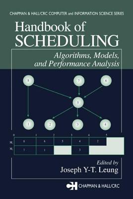 Handbook of Scheduling: Algorithms, Models, and Performance Analysis - Leung, Joseph Y-T (Editor)