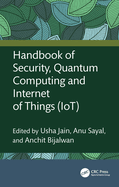 Handbook of Security, Quantum Computing and Internet of Things (Iot)