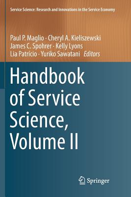 Handbook of Service Science, Volume II - Maglio, Paul P (Editor), and Kieliszewski, Cheryl A (Editor), and Spohrer, James C (Editor)