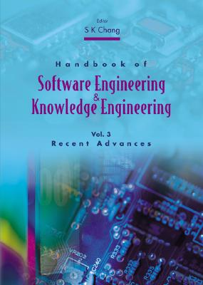 Handbook of Software Engineering and Knowledge Engineering - Volume 3: Recent Advances - Chang, Shi-Kuo (Editor)