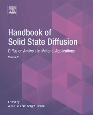 Handbook of Solid State Diffusion: Volume 2: Diffusion Analysis in Material Applications - Paul, Aloke (Editor), and Divinski, Sergiy (Editor)