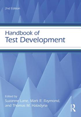 Handbook of Test Development - Lane, Suzanne (Editor), and Raymond, Mark R (Editor), and Haladyna, Thomas M (Editor)
