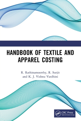 Handbook of Textile and Apparel Costing - Rathinamoorthy, R, and Surjit, R, and Vardhini, K J Vishnu