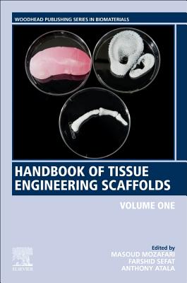 Handbook of Tissue Engineering Scaffolds: Volume One - Mozafari, Masoud (Editor), and Sefat, Farshid, PhD (Editor), and Atala, Anthony, MD (Editor)