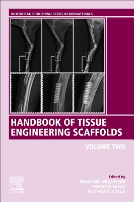 Handbook of Tissue Engineering Scaffolds: Volume Two - Mozafari, Masoud (Editor), and Sefat, Farshid, PhD (Editor), and Atala, Anthony, MD (Editor)