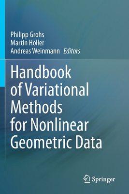 Handbook of Variational Methods for Nonlinear Geometric Data - Grohs, Philipp (Editor), and Holler, Martin (Editor), and Weinmann, Andreas (Editor)