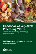Handbook of Vegetable Processing Waste: Chemistry, Processing Technology, and Utilization