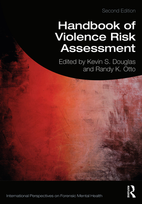 Handbook of Violence Risk Assessment - Douglas, Kevin S. (Editor), and Otto, Randy K. (Editor)