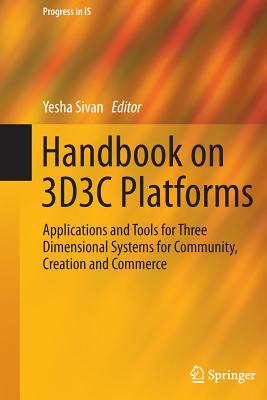 Handbook on 3d3c Platforms: Applications and Tools for Three Dimensional Systems for Community, Creation and Commerce - Sivan, Yesha (Editor)
