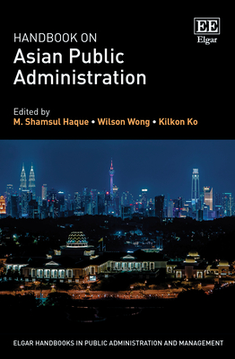 Handbook on Asian Public Administration - Haque, M S (Editor), and Wong, Wilson (Editor), and Ko, Kilkon (Editor)