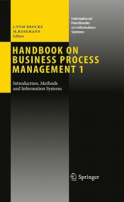 Handbook on Business Process Management 1: Introduction, Methods, and Information Systems - Brocke, Jan Vom (Editor), and Rosemann, Michael (Editor), and vom Brocke, Jan (Editor)