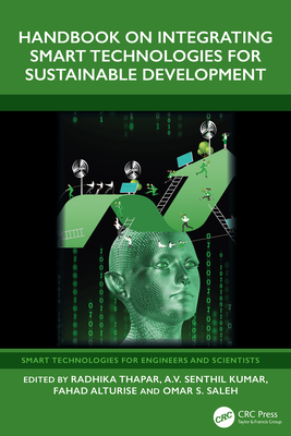 Handbook on Integrating Smart Technologies for Sustainable Development - Thapar, Radhika (Editor), and Kumar, A V Senthil (Editor), and Alturise, Fahad (Editor)
