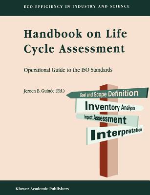 Handbook on Life Cycle Assessment: Operational Guide to the ISO Standards - Guin�e, Jeroen B (Editor)