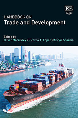 Handbook on Trade and Development - Morrissey, Oliver (Editor), and Lopez, Ricardo (Editor), and Sharma, Kishor (Editor)