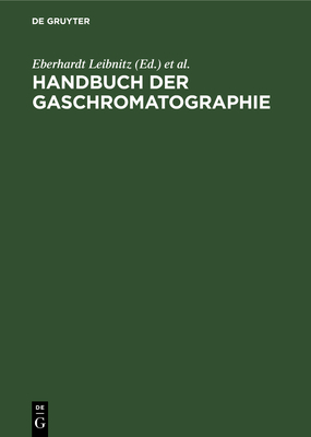 Handbuch der Gaschromatographie - Leibnitz, Eberhardt (Editor), and Struppe, Hans Georg (Editor)