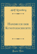 Handbuch Der Kunstgeschichte (Classic Reprint)