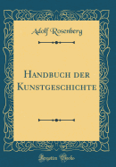 Handbuch Der Kunstgeschichte (Classic Reprint)
