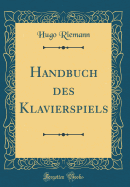 Handbuch Des Klavierspiels (Classic Reprint)