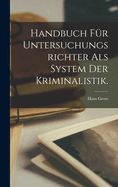 Handbuch Fur Untersuchungsrichter ALS System Der Kriminalistik.