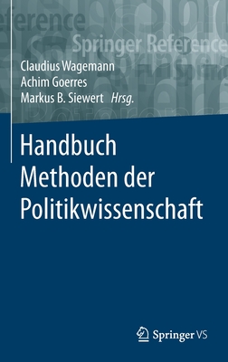 Handbuch Methoden Der Politikwissenschaft - Wagemann, Claudius (Editor), and Goerres, Achim (Editor), and Siewert, Markus B (Editor)
