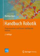 Handbuch Robotik: Programmieren Und Einsatz Intelligenter Roboter