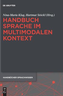 Handbuch Sprache Im Multimodalen Kontext - Klug, Nina-Maria (Editor), and St�ckl, Hartmut (Editor)