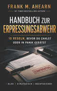 Handbuch zur Erpressungsabwehr: : 10 Regeln, bevor du zahlst oder in Panik ger?tst